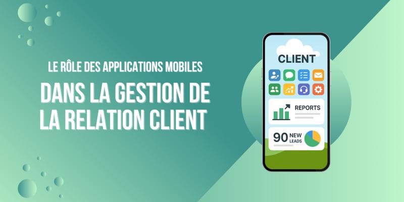 Visuel de le-role-des-applications-mobiles-dans-la-gestion-de-la-relation-client