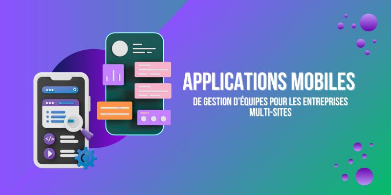 Visuel de applications-mobiles-de-gestion-dequipes-pour-les-entreprises-multi-sites